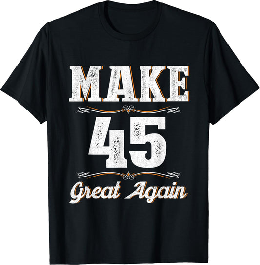 Vintage 45th Birthday Men 45 Year Old Make 45 Great Again T-Shirt - T-Shirt | Black