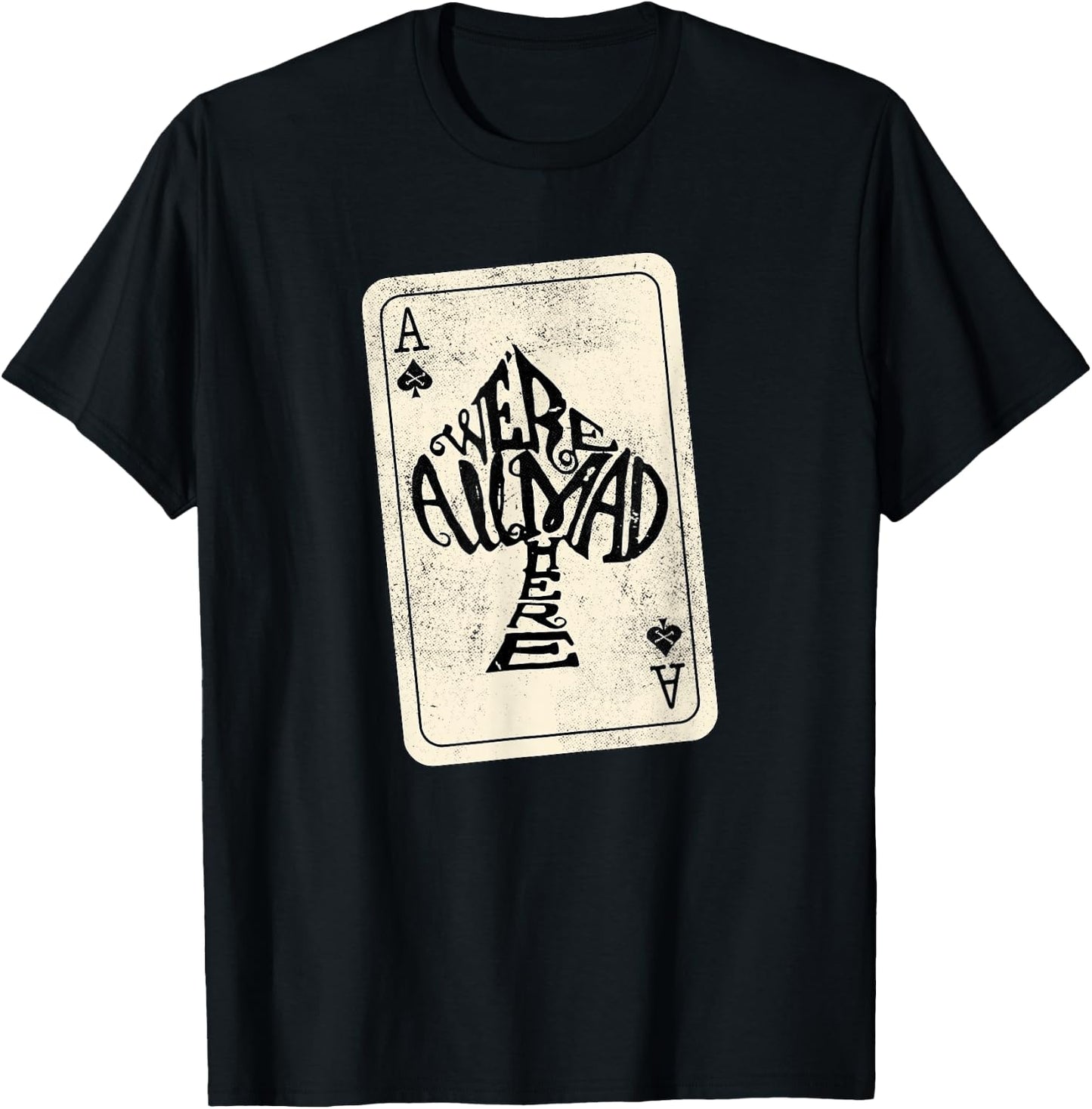 Ace of Spades We're All Mad Here Alice in Wonderland T-Shirt - T-Shirt | Black
