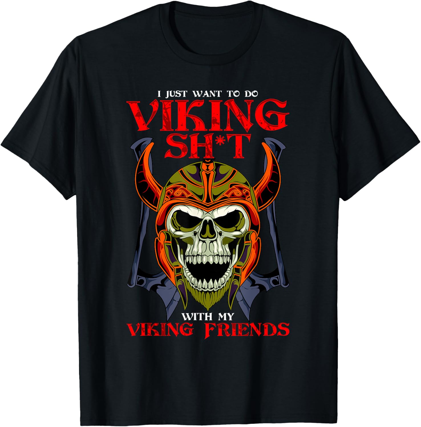 Norse Honor I Want To Do Viking Shit With My Friends Viking T-Shirt - T-Shirt | Black