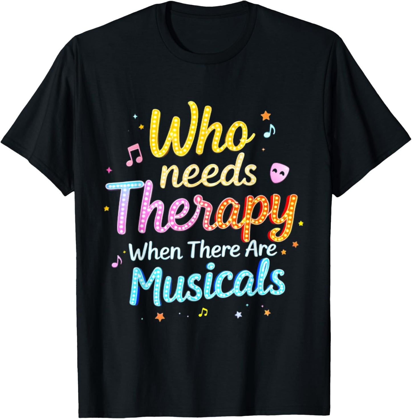 Who Needs Therapy When There Are Musicals Funny Saying T-Shirt - T-Shirt | Black