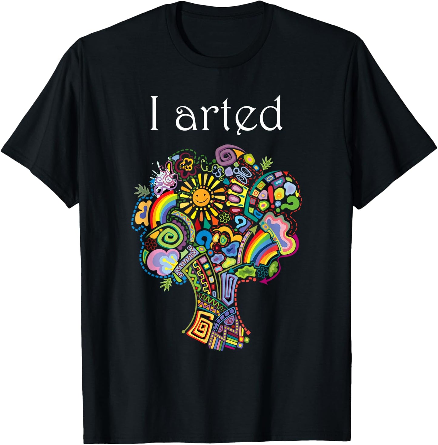 I Arted Shirt Funny Art Graphic Colorful Shirt Artist Gift T-Shirt - T-Shirt | Black