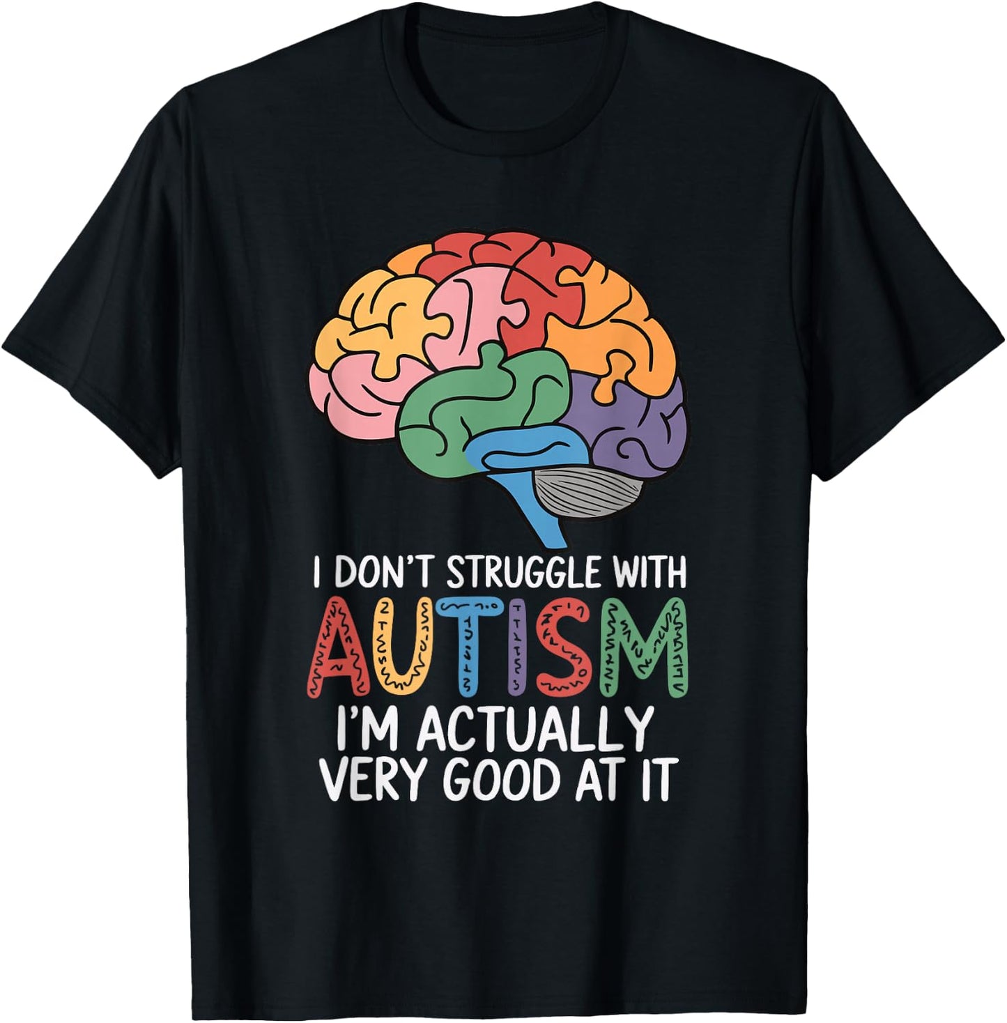 I Don't Struggle With Autism I'm Actually Very Good At It T-Shirt - T-Shirt | Black