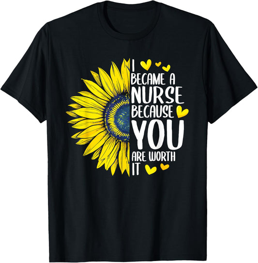 I Became A Nurse Because YOU Are Worth It Cute Nursing T-Shirt - T-Shirt | Black