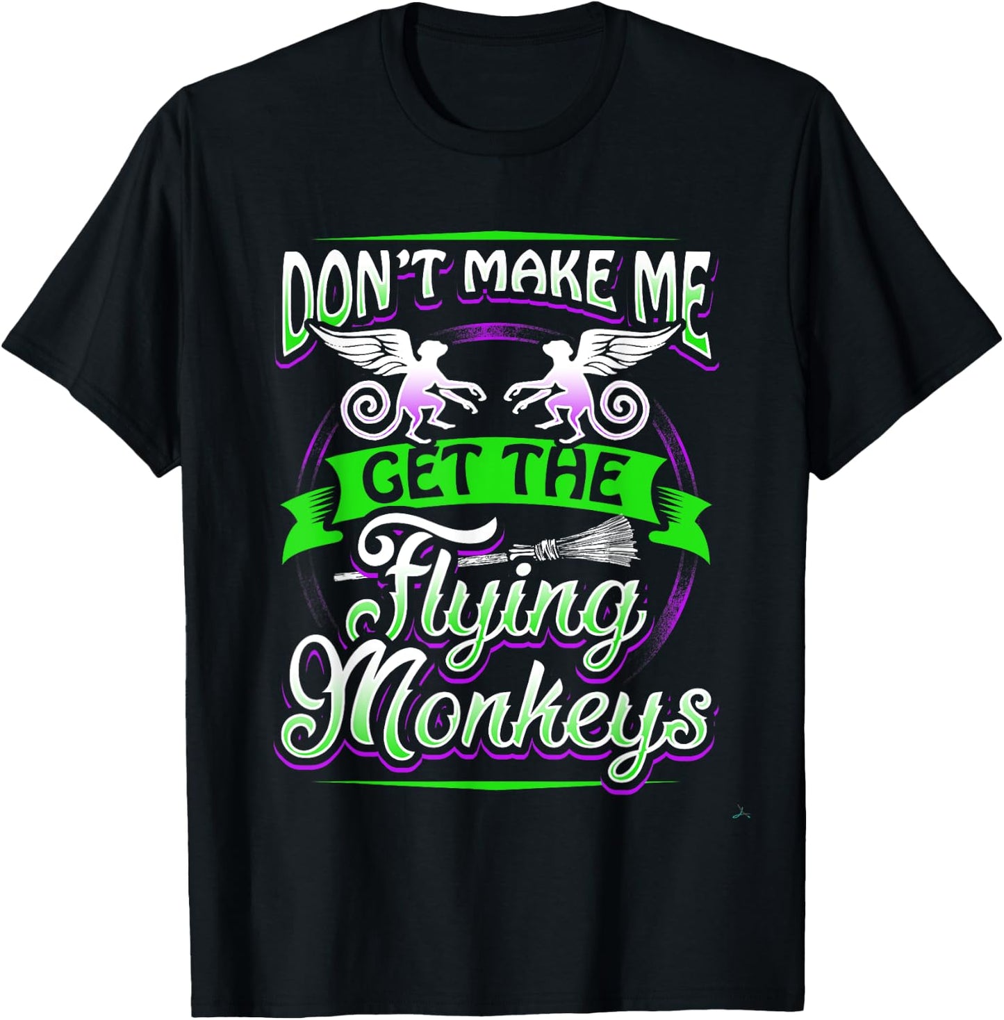 Don't Make Me Get My Flying Monkeys Funny Apparel Shirt Fun T-Shirt - T-Shirt | Black