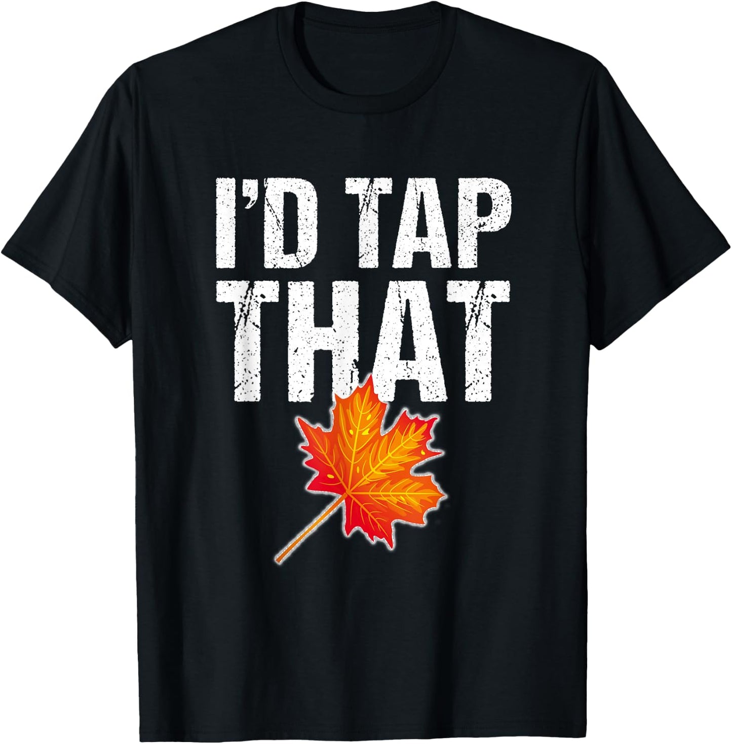 Maple Syrup Shirt Tap Maple Trees : I'd Tap That T-Shirt - T-Shirt | Black