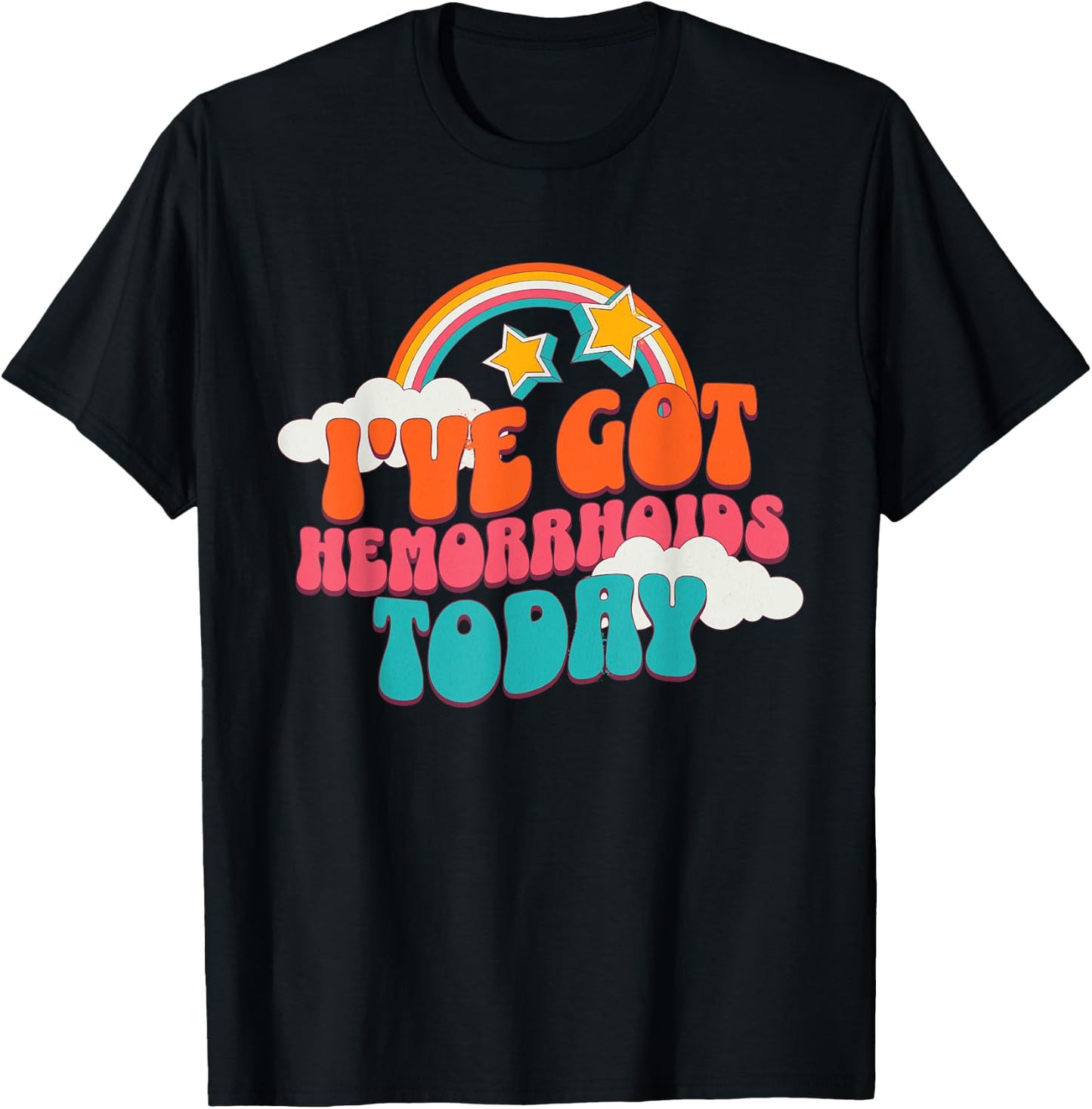 I've Got Hemorrhoids Today Funny Toilet Adult Humor Meme T-Shirt - T-Shirt | Black