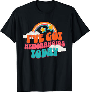 I've Got Hemorrhoids Today Funny Toilet Adult Humor Meme T-Shirt - T-Shirt | Black