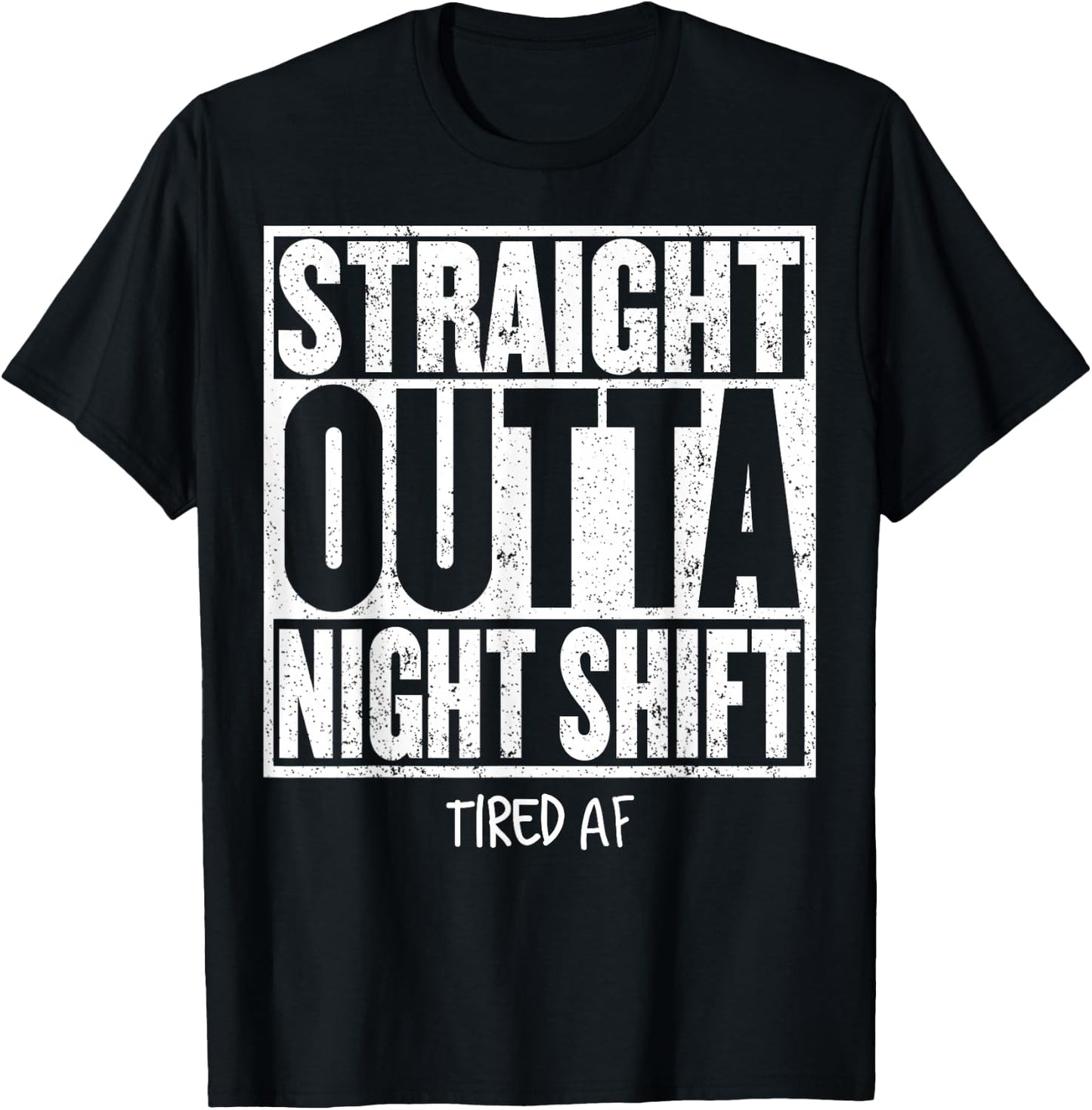 STRAIGHT OUTTA NIGHT SHIFT Shirt Funny Quote Tired AF T-Shirt - T-Shirt | Black