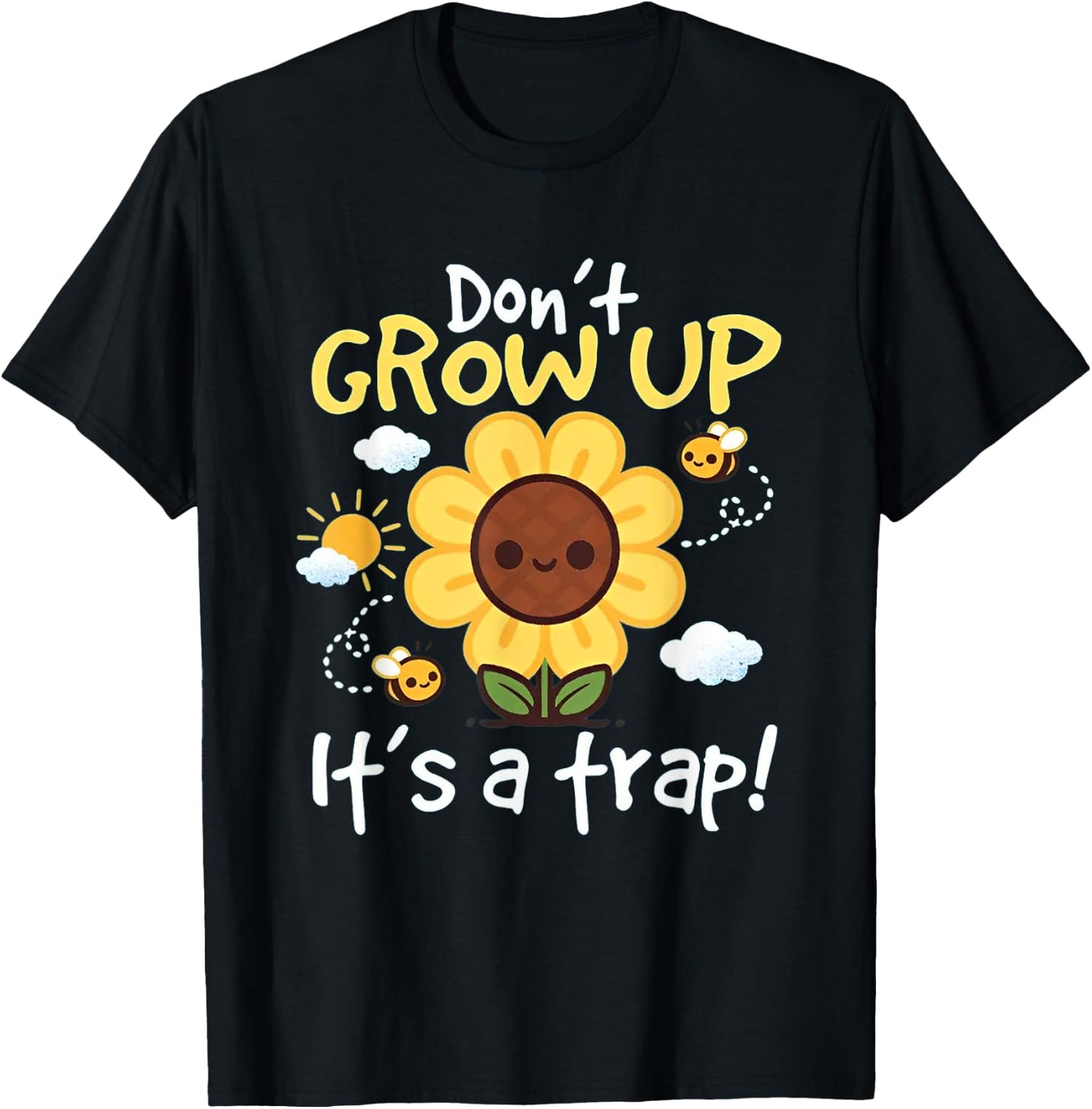 Don't grow up it's a trap Funny sunflower T-Shirt - T-Shirt | Black