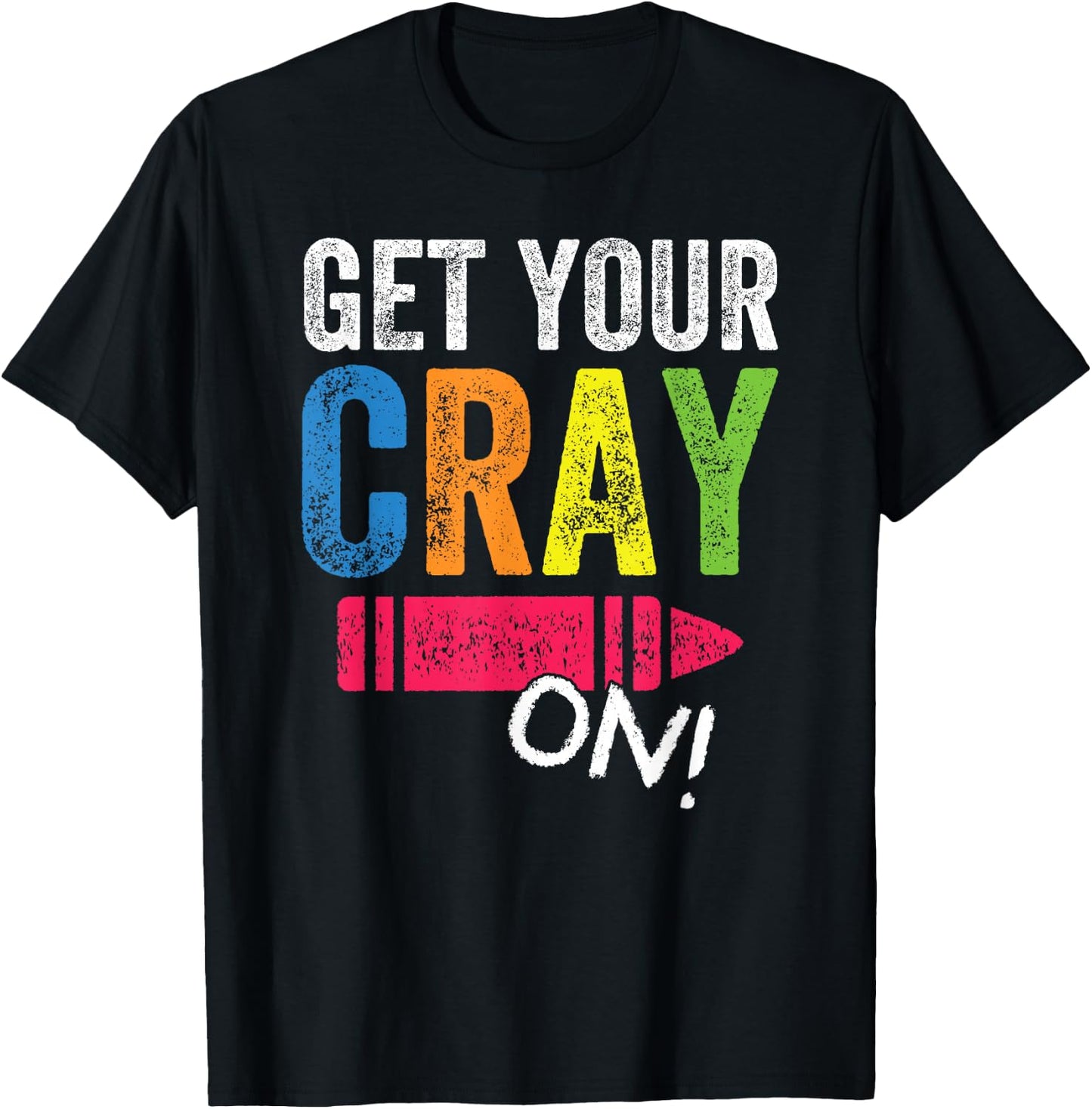 Get Your Cray On Back To School Teacher Shirt Top T-Shirt - T-Shirt | Black