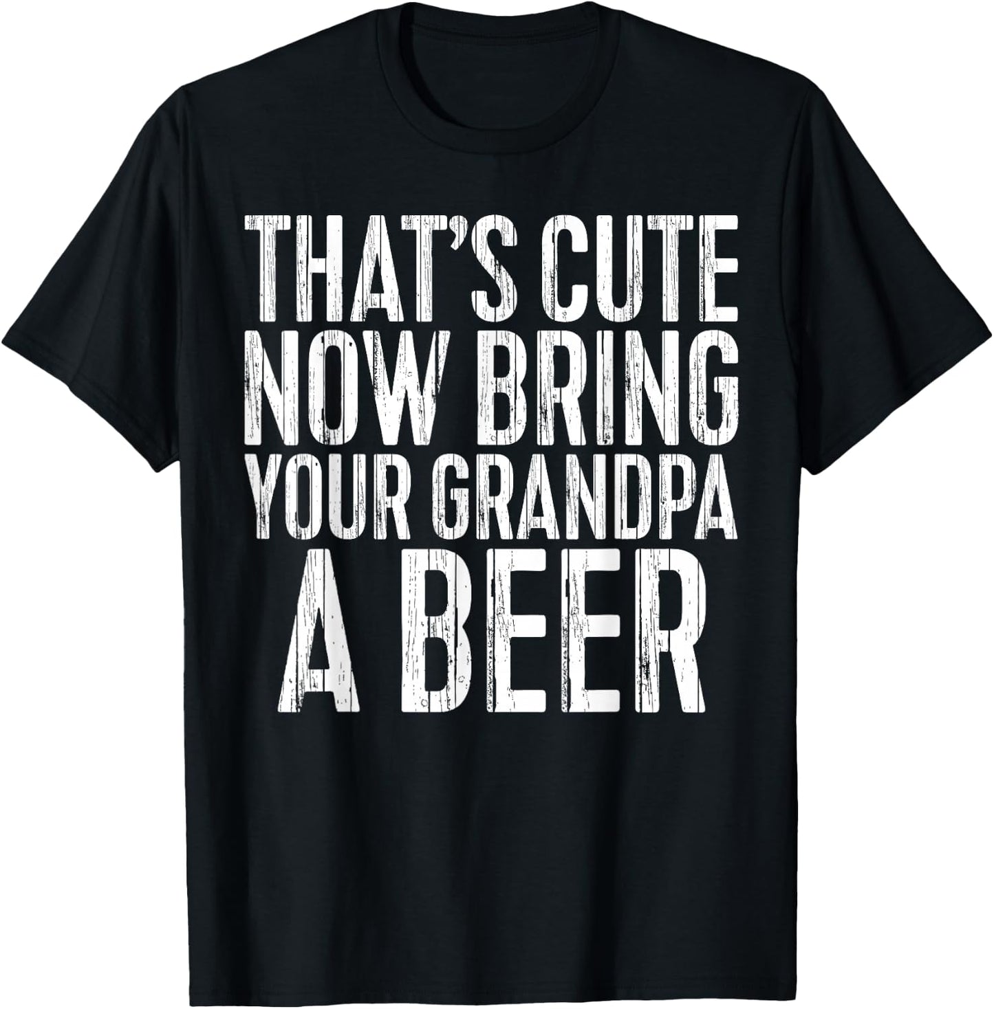 That's Cute Now Bring Your Grandpa A Beer Shirt Men Drinking T-Shirt - T-Shirt | Black