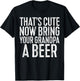 That's Cute Now Bring Your Grandpa A Beer Shirt Men Drinking T-Shirt - T-Shirt | Black
