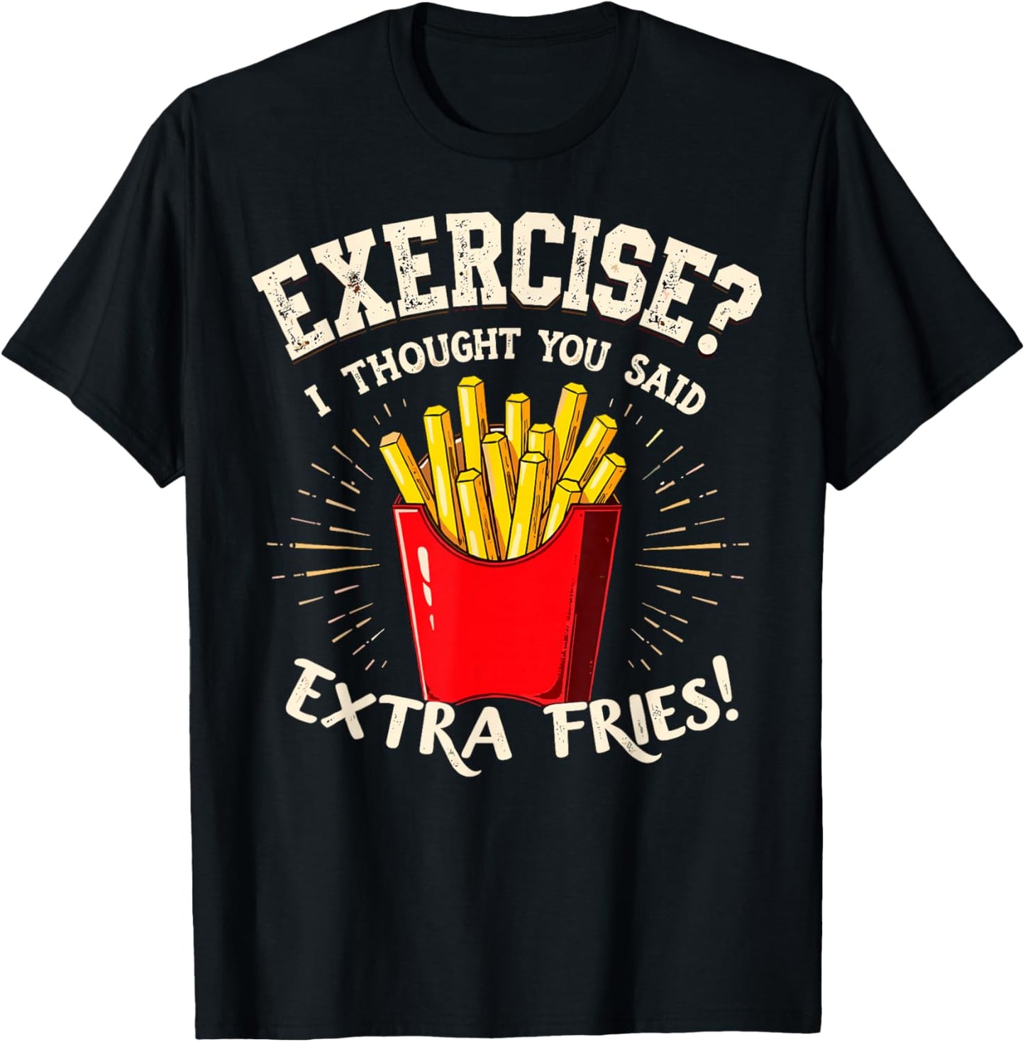Exercise I thought You Said Extra Fries Gym & Fast Food Joke T-Shirt - T-Shirt | Black