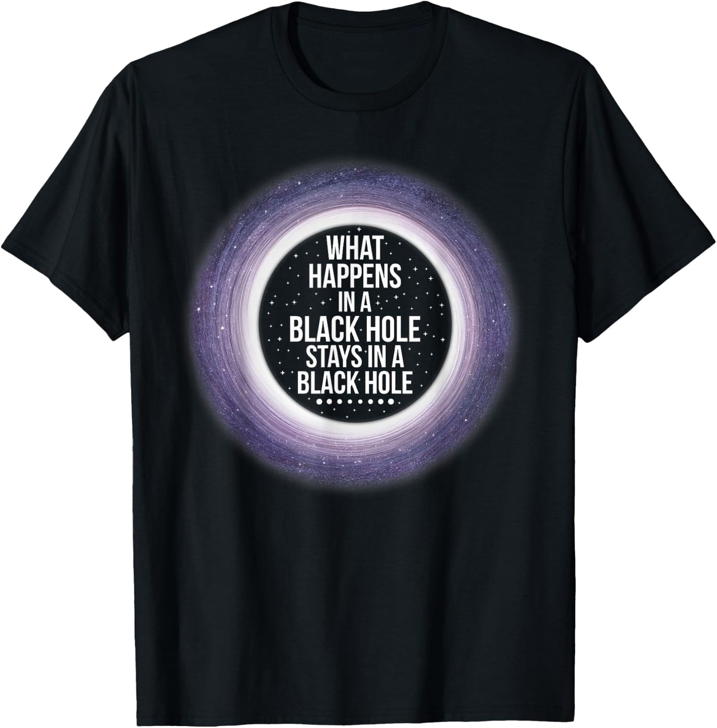 What Happens in a Black Hole | Funny Space Shirt T-Shirt - T-Shirt | Black