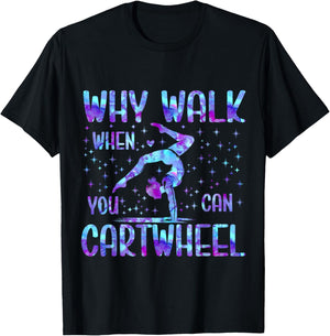 Why Walk When You Can Cartwheel Gymnast Gymnastic Girls T-Shirt - T-Shirt | Black