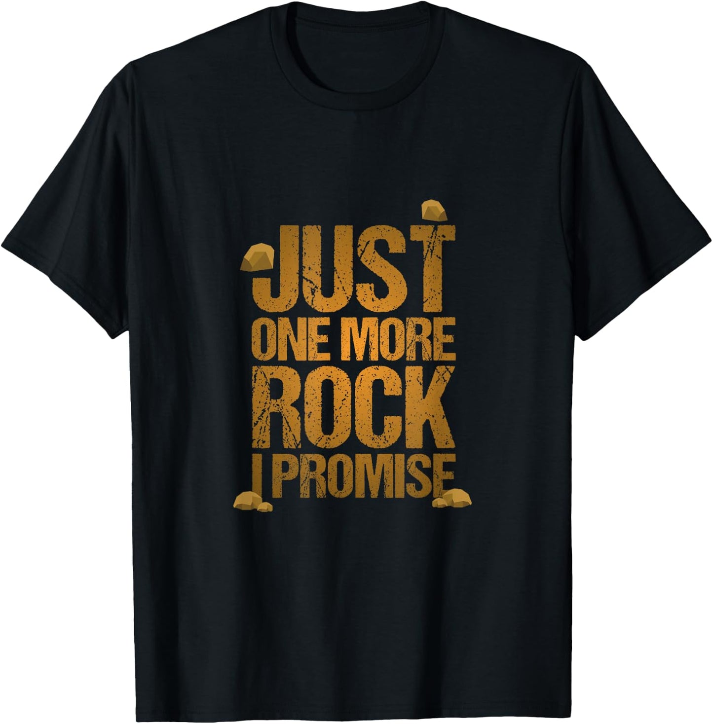 Just One More Rock I Promise Geology Funny Gift T-Shirt - T-Shirt | Black