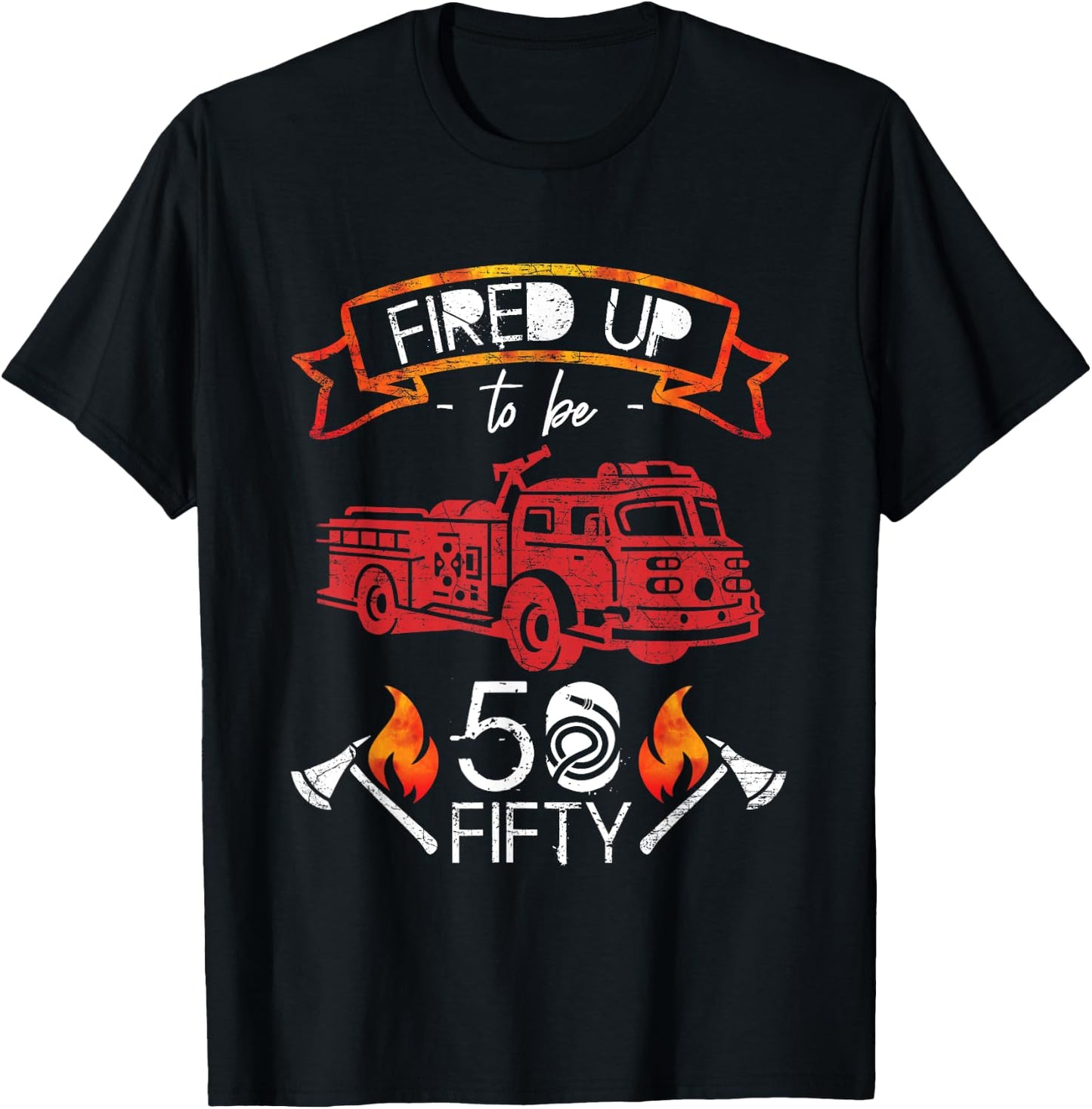 Fired Up To Be Fifty 50 Yrs Old Birthday Gift T-Shirt - T-Shirt | Black