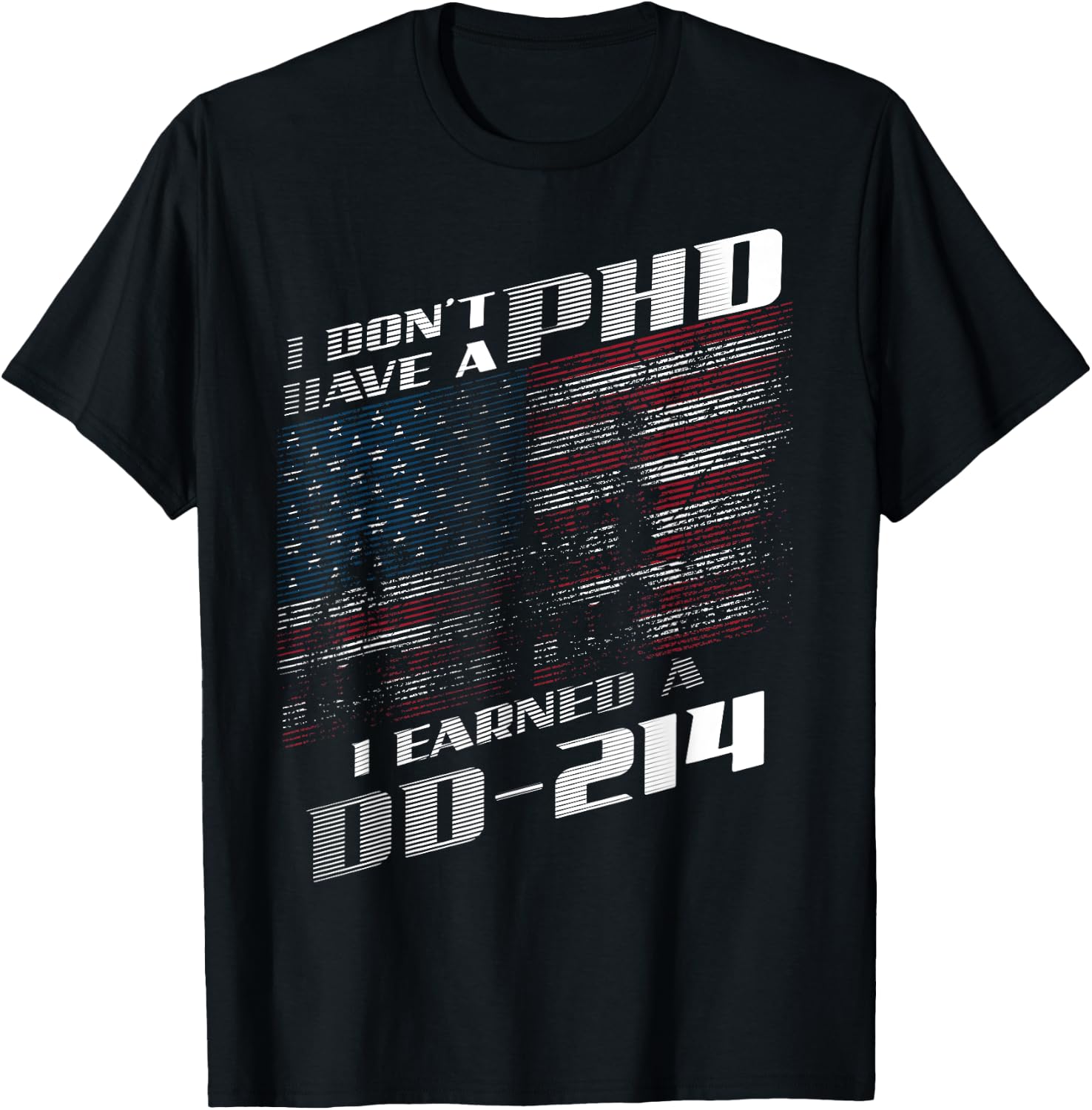 I Don't Have A PHD I Earned A DD-214 Shirt | Cool USA Gift T-Shirt - T-Shirt | Black