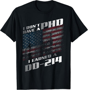 I Don't Have A PHD I Earned A DD-214 Shirt | Cool USA Gift T-Shirt - T-Shirt | Black