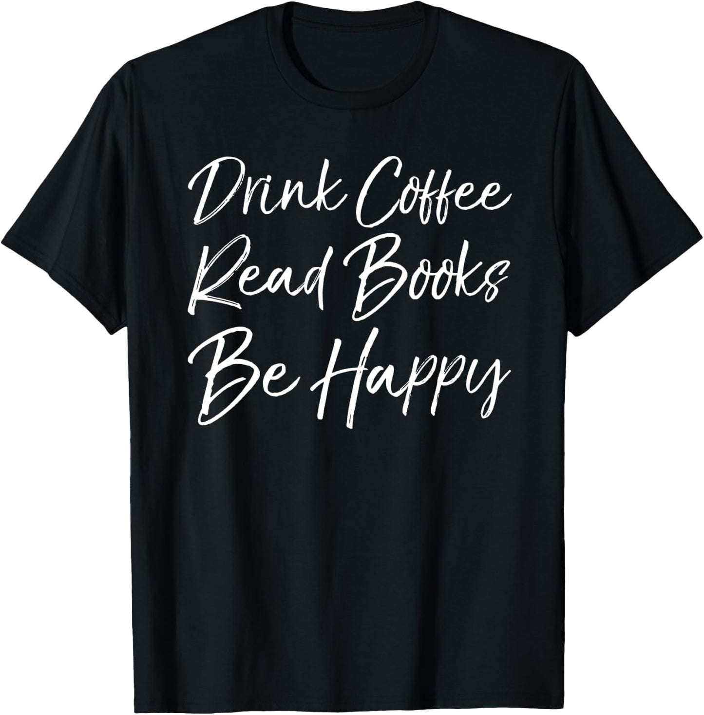 English Teacher Literary Drink Coffee Read Books Be Happy T-Shirt - T-Shirt | Black