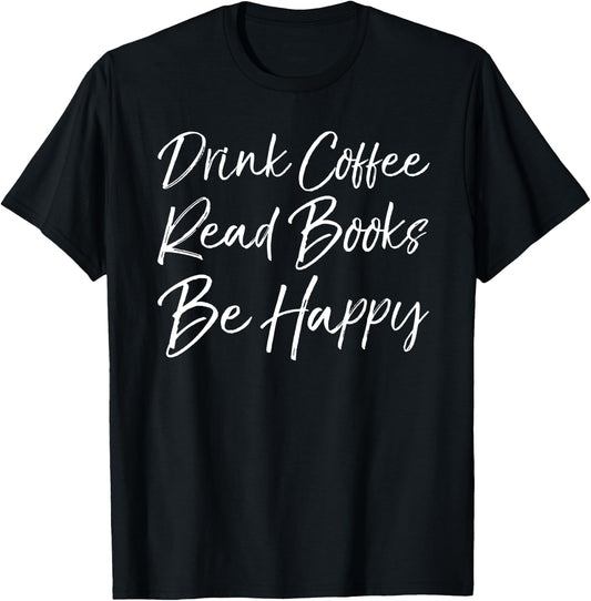 English Teacher Literary Drink Coffee Read Books Be Happy T-Shirt - T-Shirt | Black