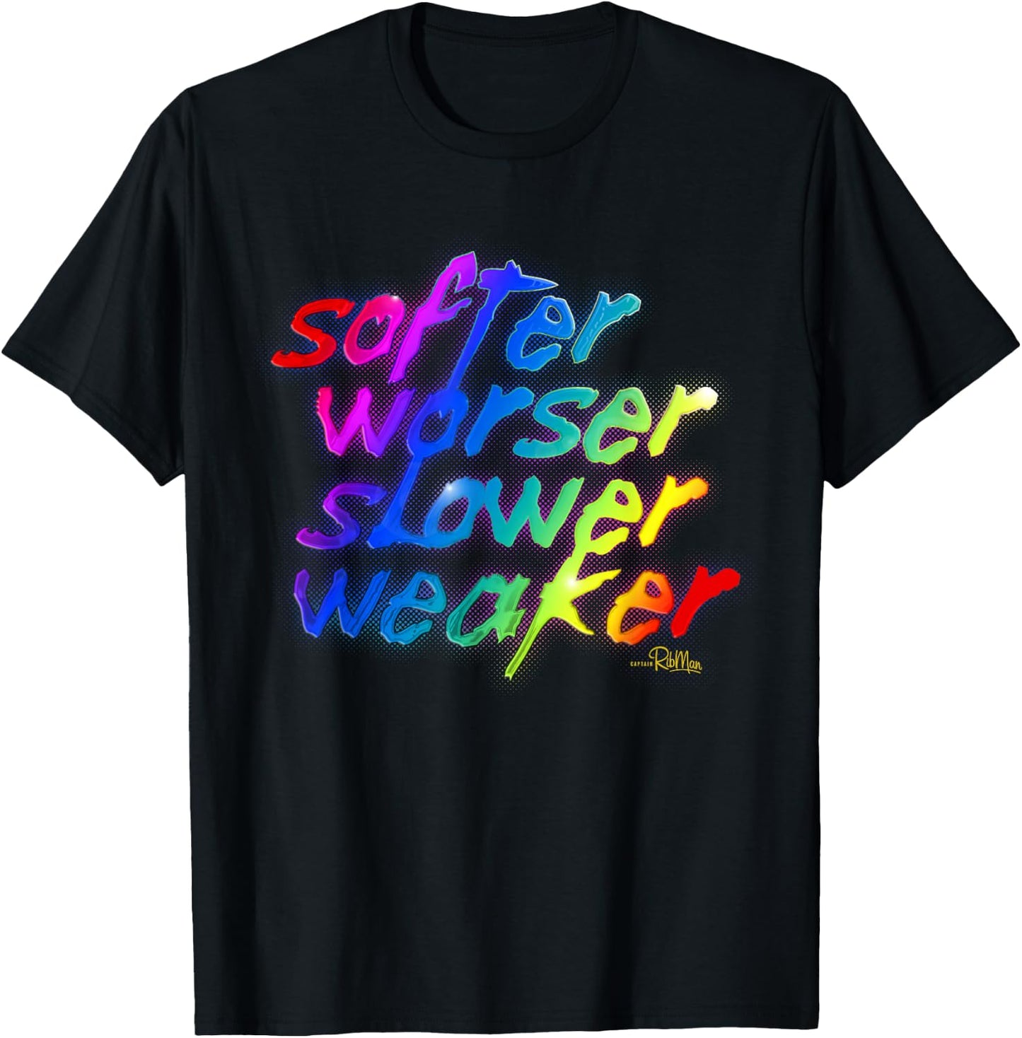 Softer, Worser, Slower, Weaker T-Shirt - T-Shirt | Black