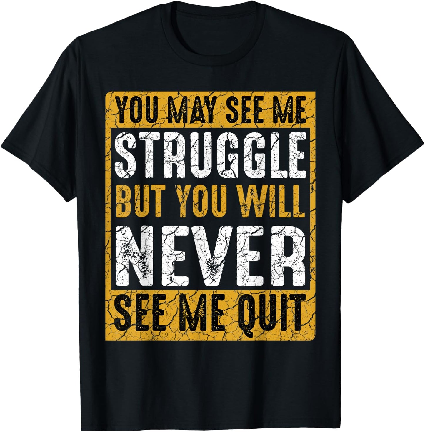 You May See Me Struggle But You Will Never See Me Quit Quote T-Shirt - T-Shirt | Black