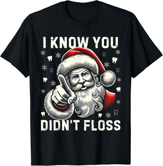 I Know You Didn't Floss Funny Santa Dentist Dental Christmas T-Shirt - T-Shirt | Black