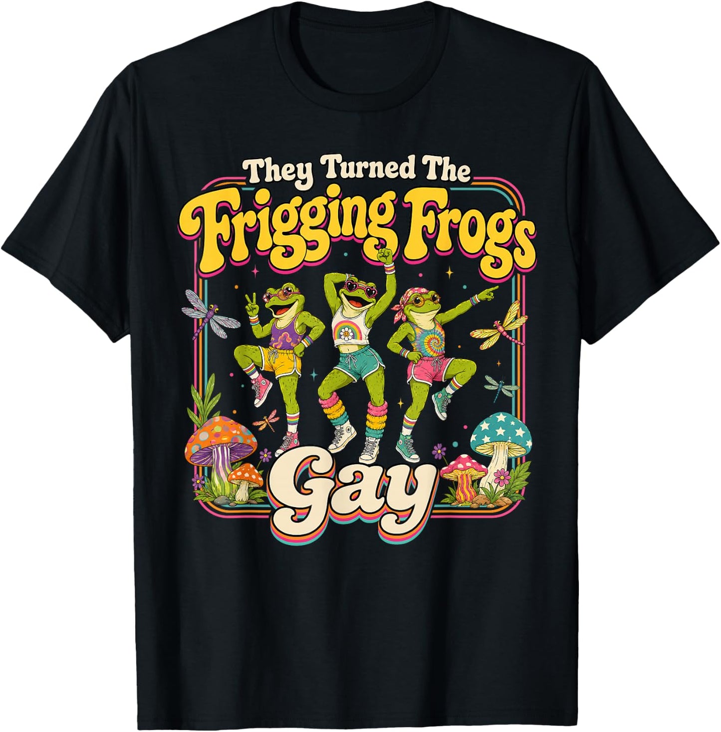 They Turned the Frigging Frogs Gay Funny LGBTQ Pride Month T-Shirt - T-Shirt | Black