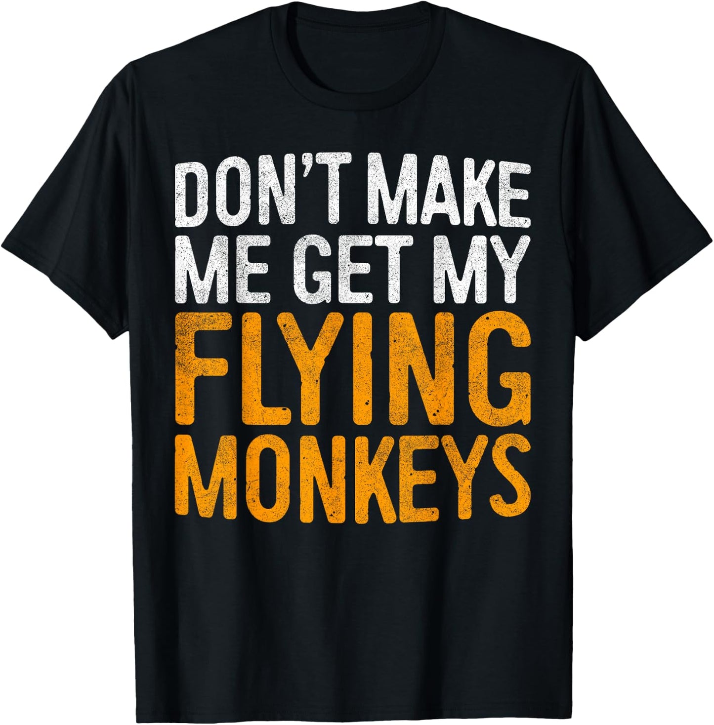 Don't Make Me Get My Flying Monkeys Shirt Halloween Costume T-Shirt - T-Shirt | Black