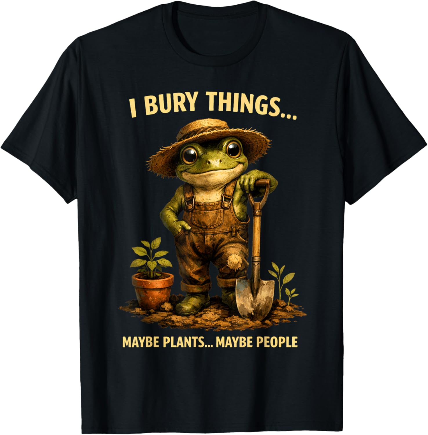 I Bury Things Maybe Plants Maybe People Frog Funny Gardener T-Shirt - T-Shirt | Black
