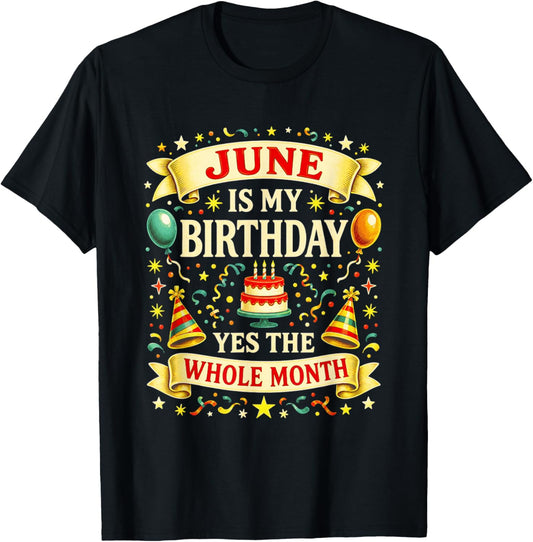 June is My Birthday Yes The Whole Month Party's Humor T-Shirt - T-Shirt | Black