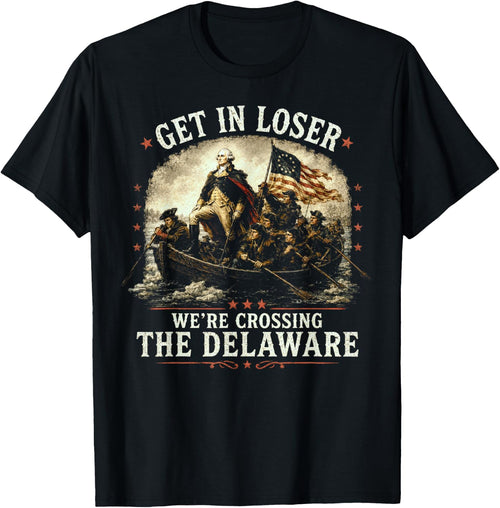 Get in Loser We're Crossing The Delaware, 250th 4th July