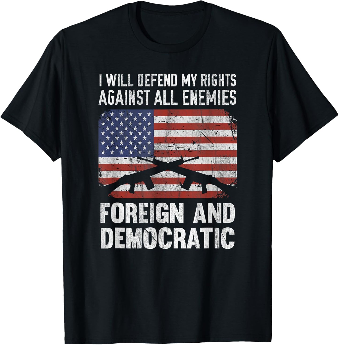 I Defend Rights Against Enemies Foreign Democratic T-Shirt - T-Shirt | Black