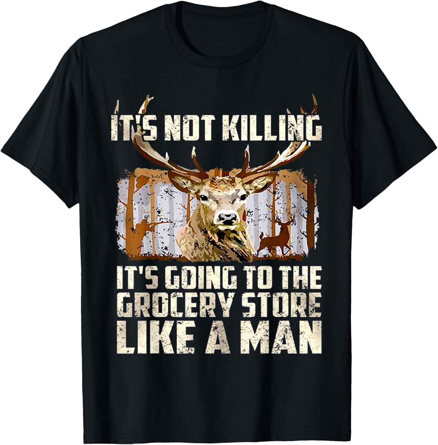 It's Not Killing It's Going To The Grocery Store Like A Man T-Shirt - T-Shirt | Black