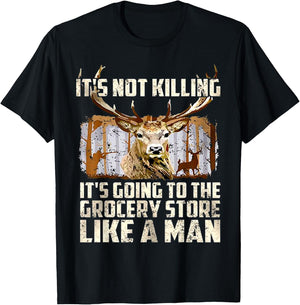 It's Not Killing It's Going To The Grocery Store Like A Man T-Shirt - T-Shirt | Black