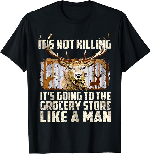 It's Not Killing It's Going To The Grocery Store Like A Man T-Shirt - T-Shirt | Black