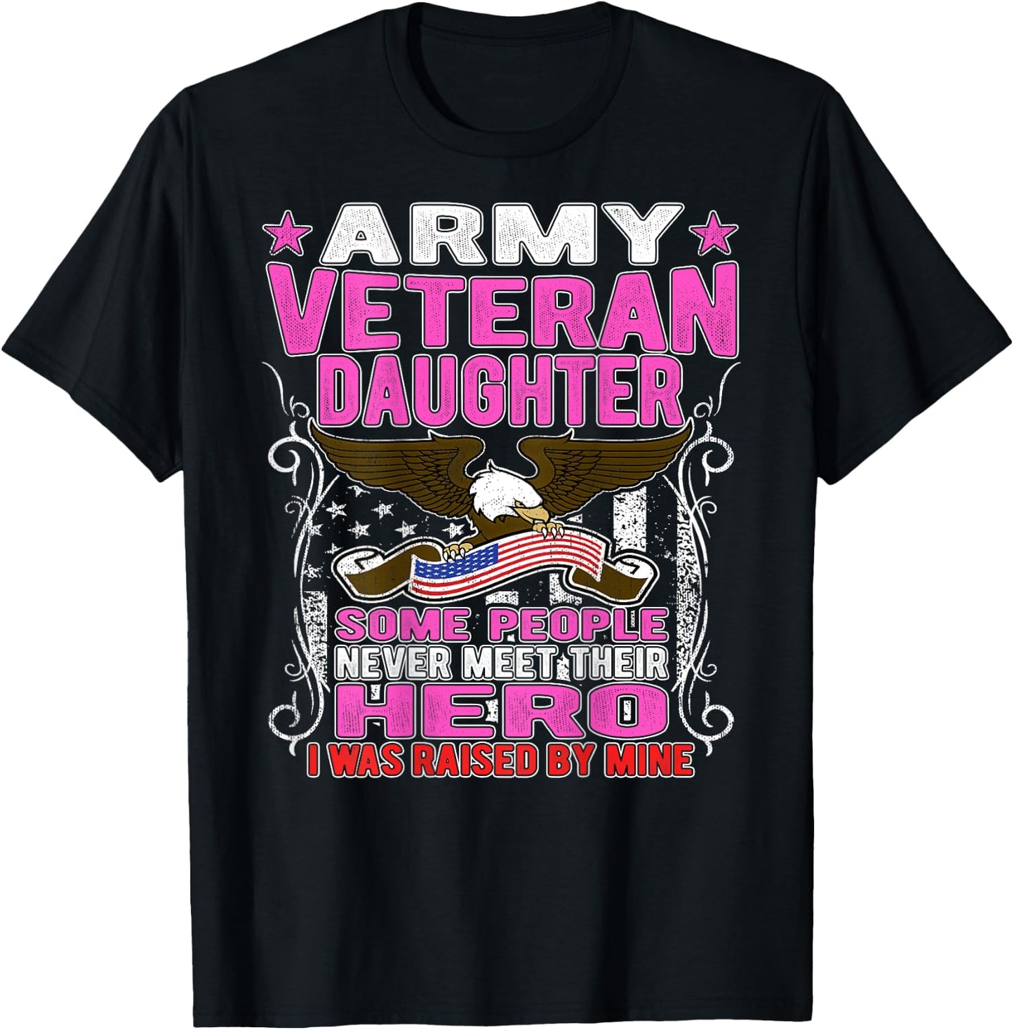 Some Never Meet Their Hero Army Veteran Daughter Shirt T-Shirt - T-Shirt | Black