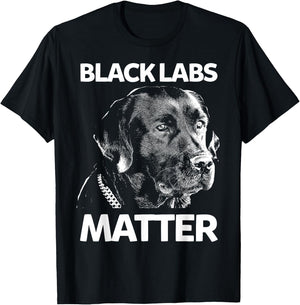 Funny Black Labs Matter Labrador Lab T-Shirt - T-Shirt | Black