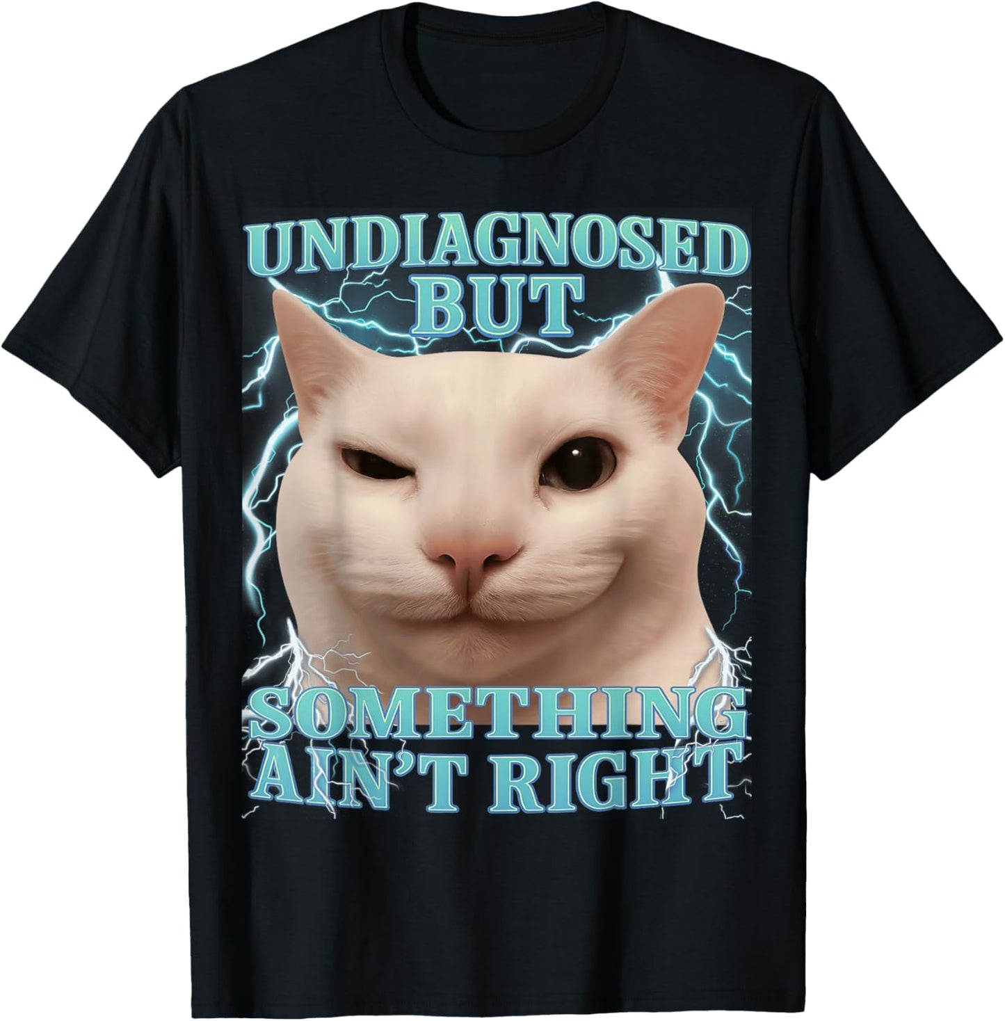Undiagnosed But Something Ain't Right Cat Meme Funny Men T-Shirt - T-Shirt | Black