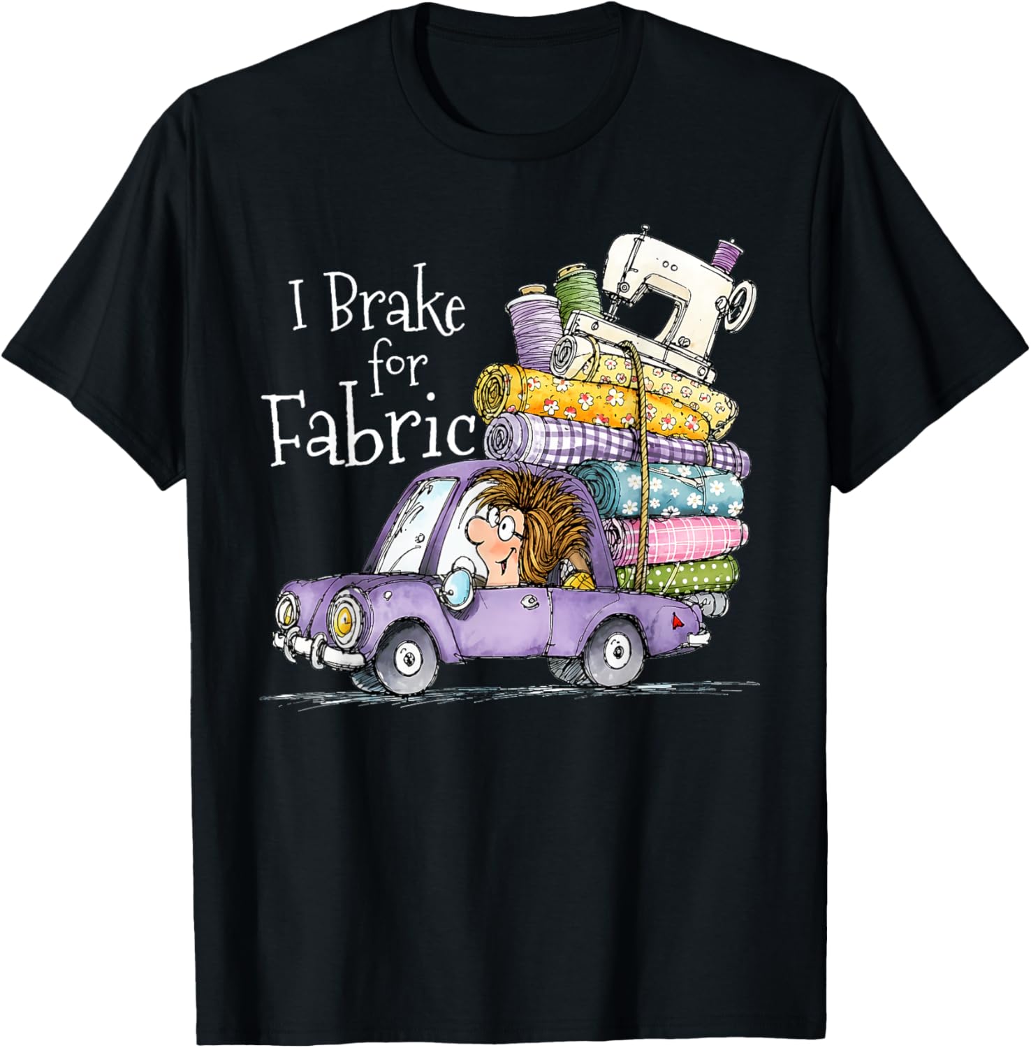 I Brake for Fabric Funny Cute Car Quilting Sewing Craft T-Shirt - T-Shirt | Black