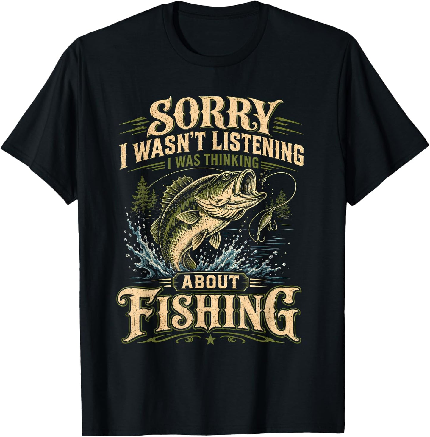 Sorry I Wasn't Listening I was Thinking About Fishing Funny T-Shirt - T-Shirt | Black