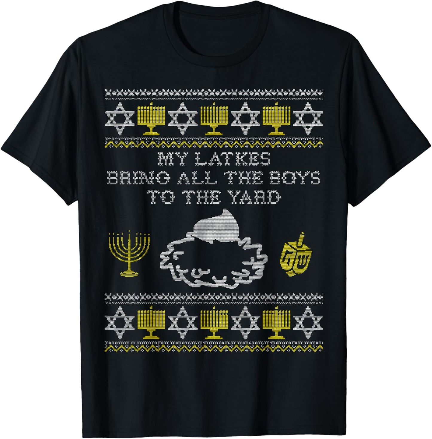 My Latkes Bring All the Boys to the Yard, Funny Hanukkah T-Shirt - T-Shirt | Black