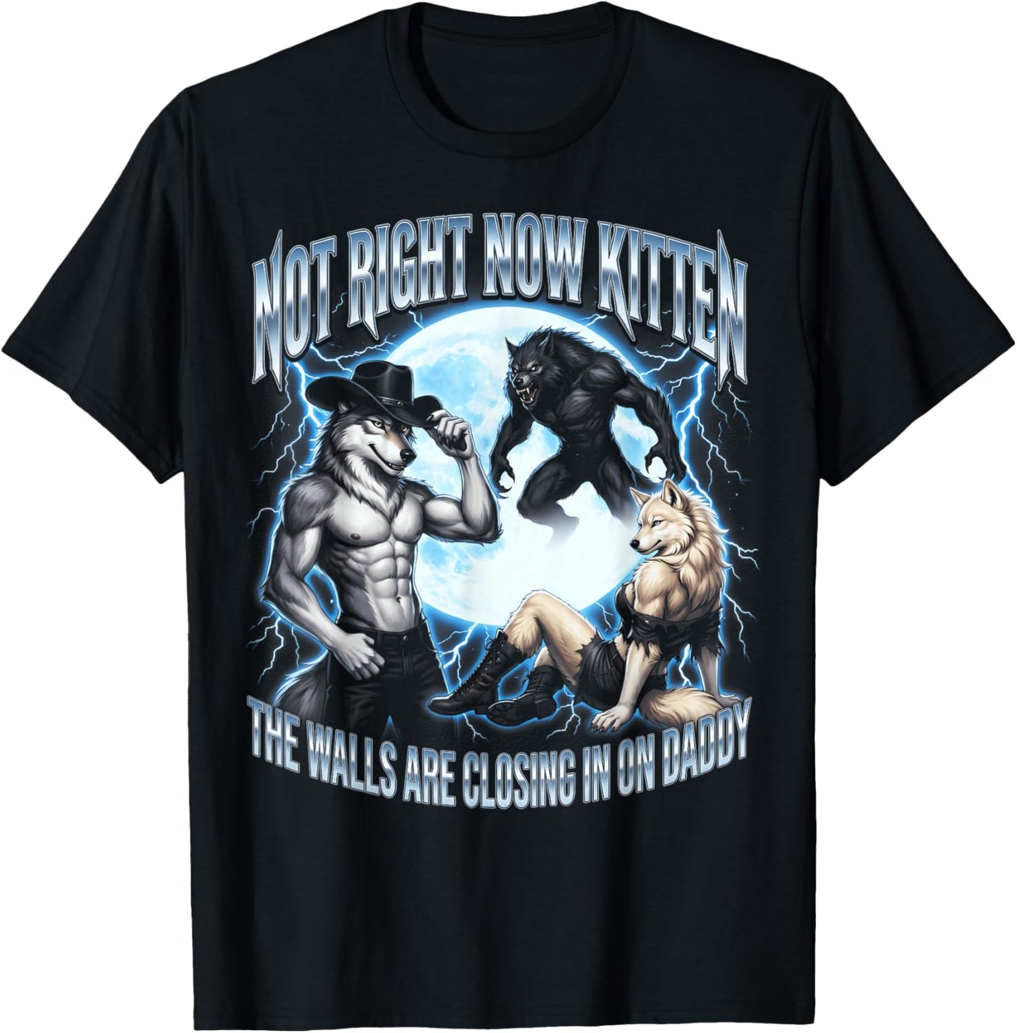 Not Now Kitten Walls Closing On Daddy Funny Alpha Wolf Meme T-Shirt - T-Shirt | Black
