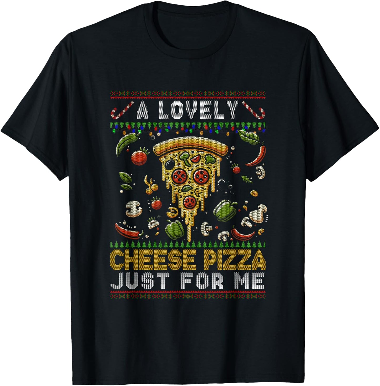 A Lovely Cheese Pizza Just For Me Alone Home Christmas Xmas T-Shirt - T-Shirt | Black
