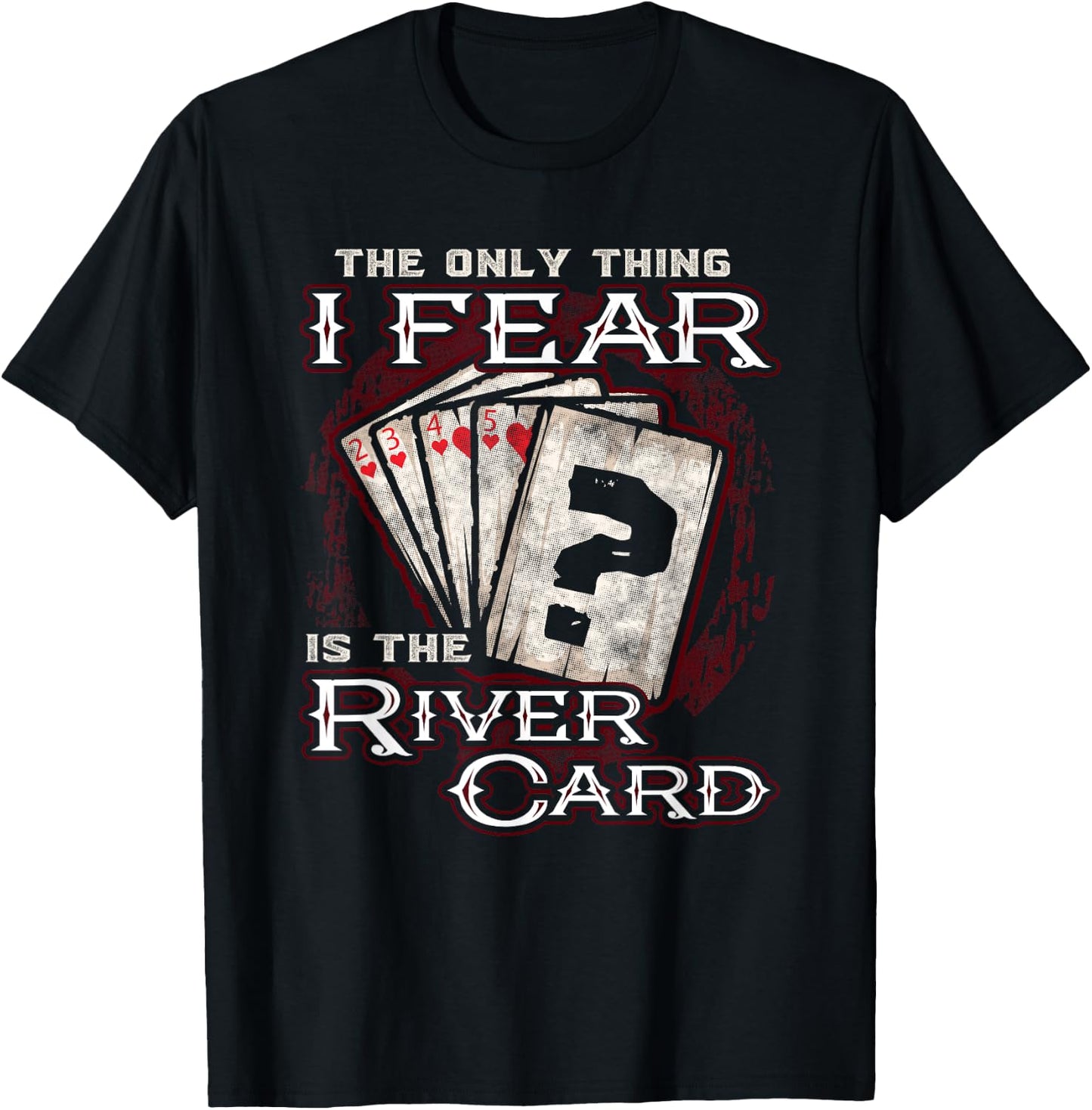 The Only Thing I Fear is The River Card Funny Poker Player Small T-Shirt - T-Shirt | Black