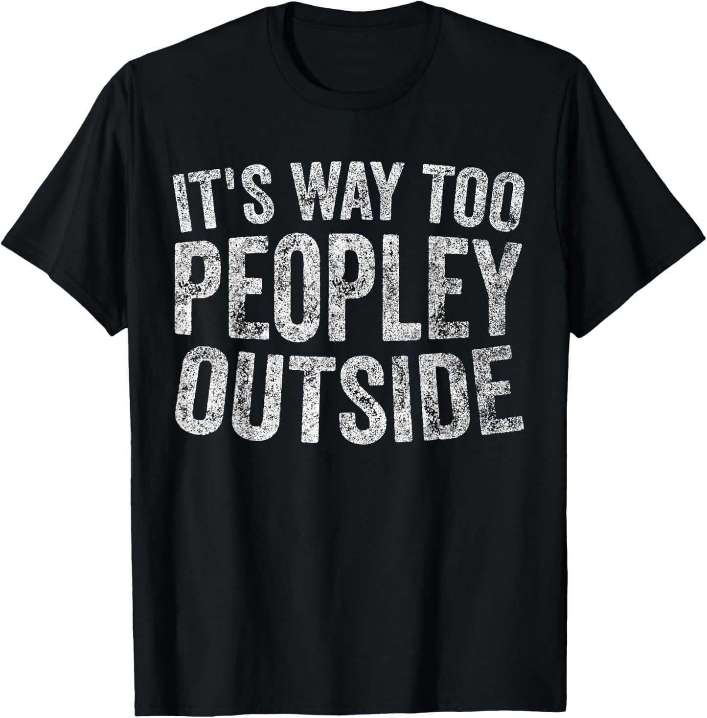 Funny Introvert Shirt It's Way Too Peopley Outside T-Shirt - T-Shirt | Black