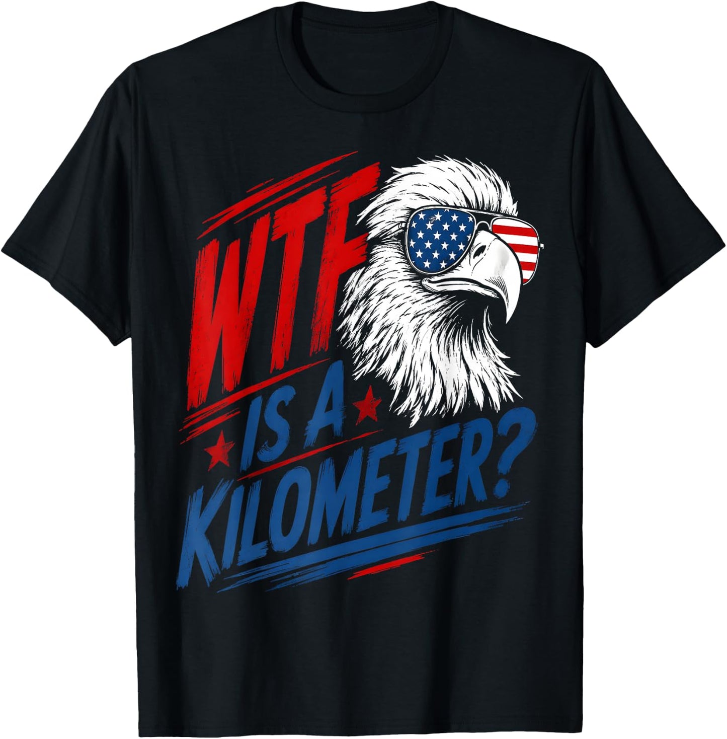Patriotic Eagle Humor WTF is A Kilometer T-Shirt - T-Shirt | Black