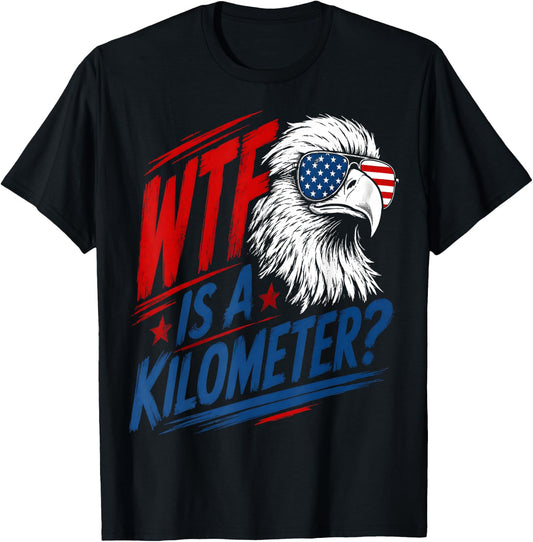 Patriotic Eagle Humor WTF is A Kilometer T-Shirt - T-Shirt | Black
