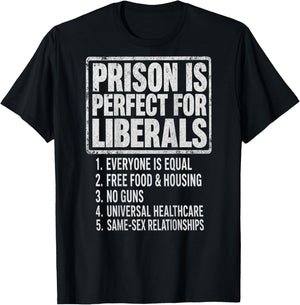 (ON Back) Prison is Perfect for Liberals Anti Liberal Quote T-Shirt - T-Shirt | Black